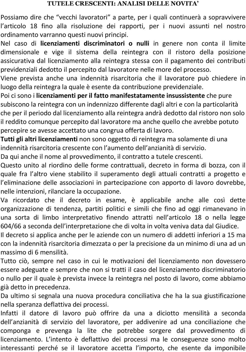 Nel caso di licenziamenti discriminatori o nulli in genere non conta il limite dimensionale e vige il sistema della reintegra con il ristoro della posizione assicurativa dal licenziamento alla