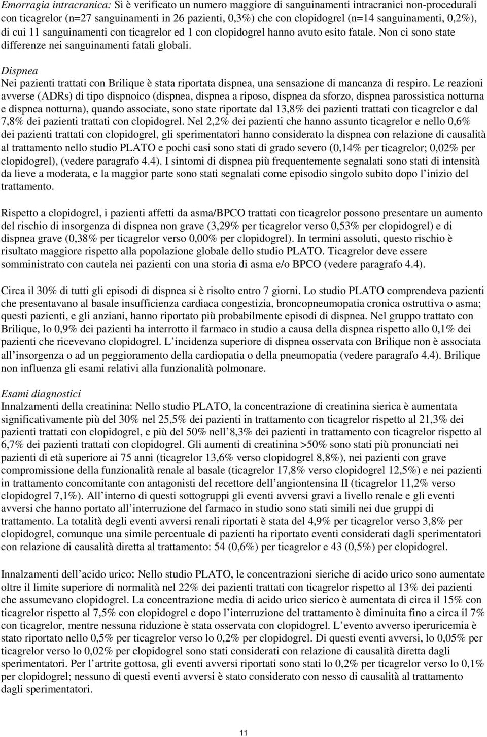 Dispnea Nei pazienti trattati con Brilique è stata riportata dispnea, una sensazione di mancanza di respiro.