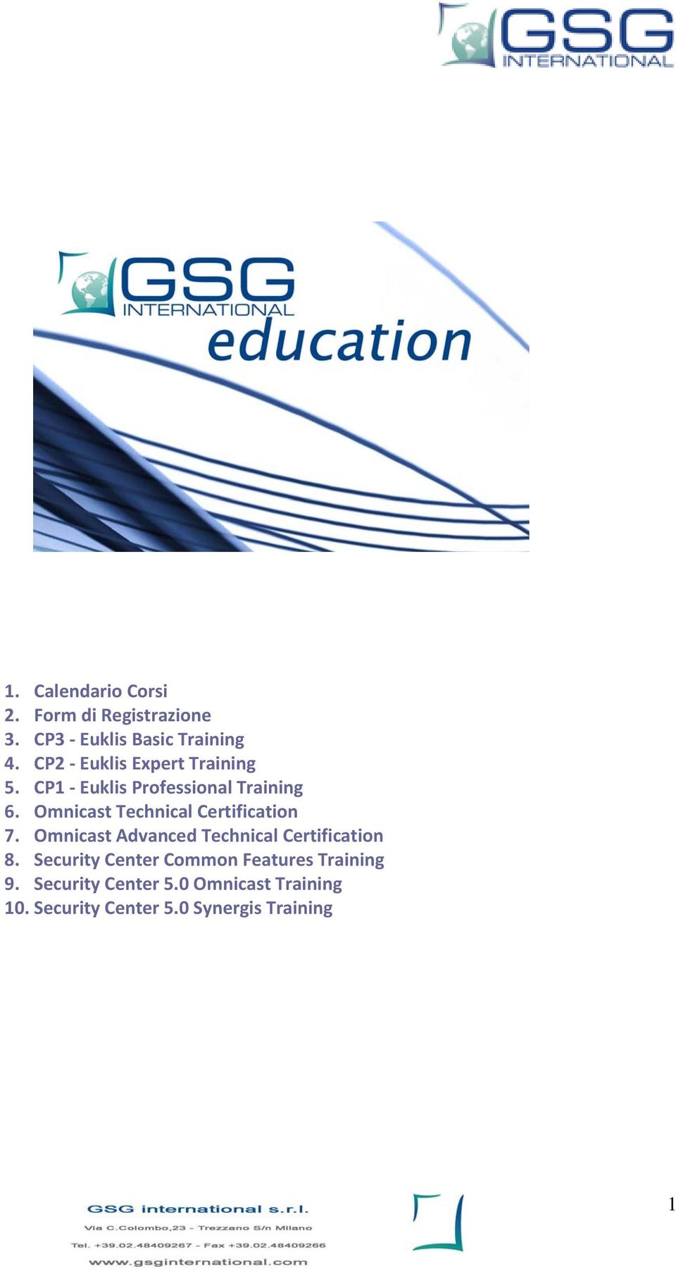 Omnicast Technical Certification 7. Omnicast Advanced Technical Certification 8.