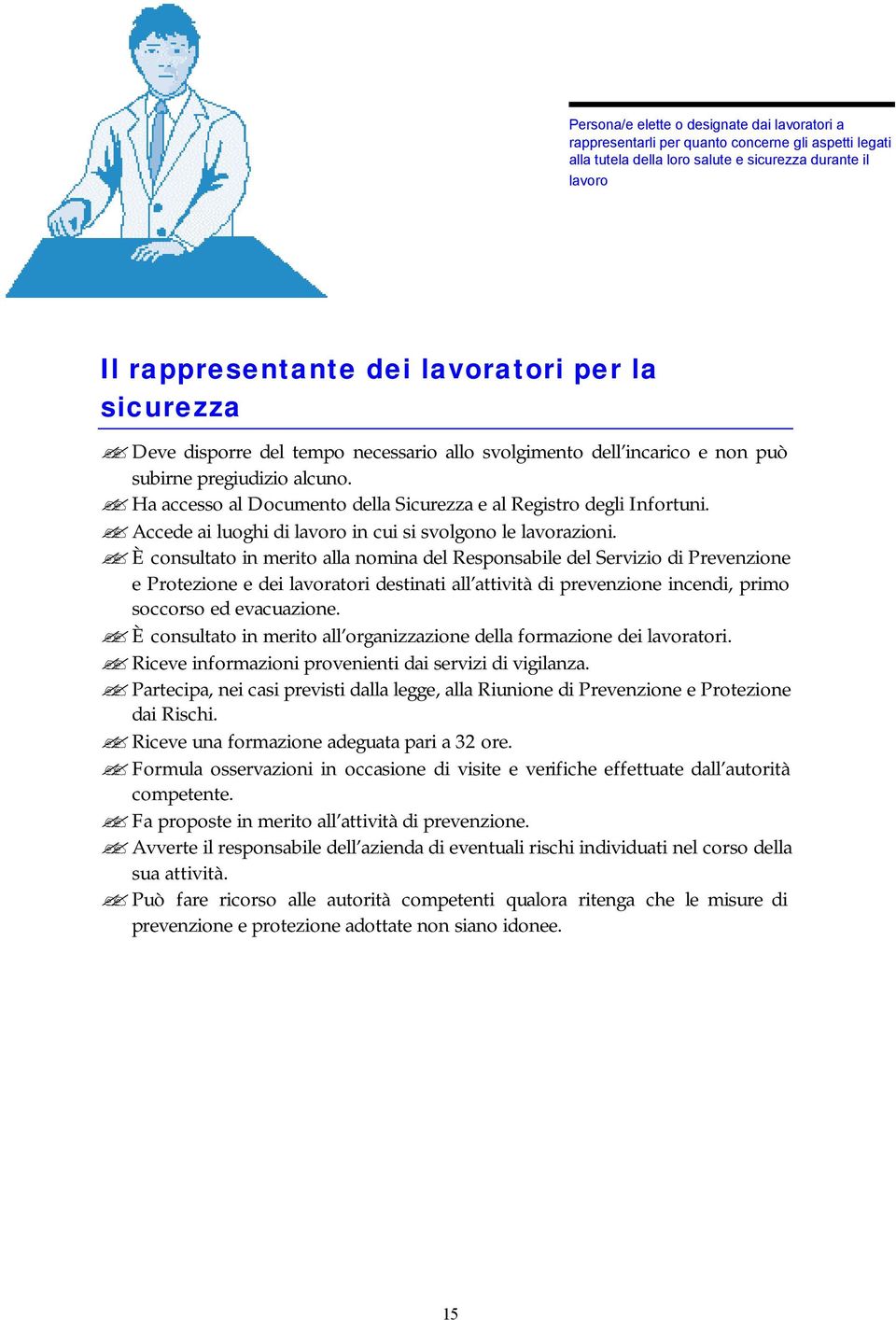 Accede ai luoghi di lavoro in cui si svolgono le lavorazioni.