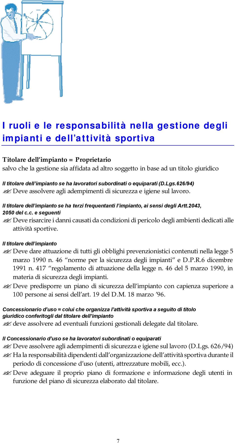 Il titolare dell impianto se ha terzi frequentanti l impianto, ai sensi degli Artt.2043, 2050 del c.