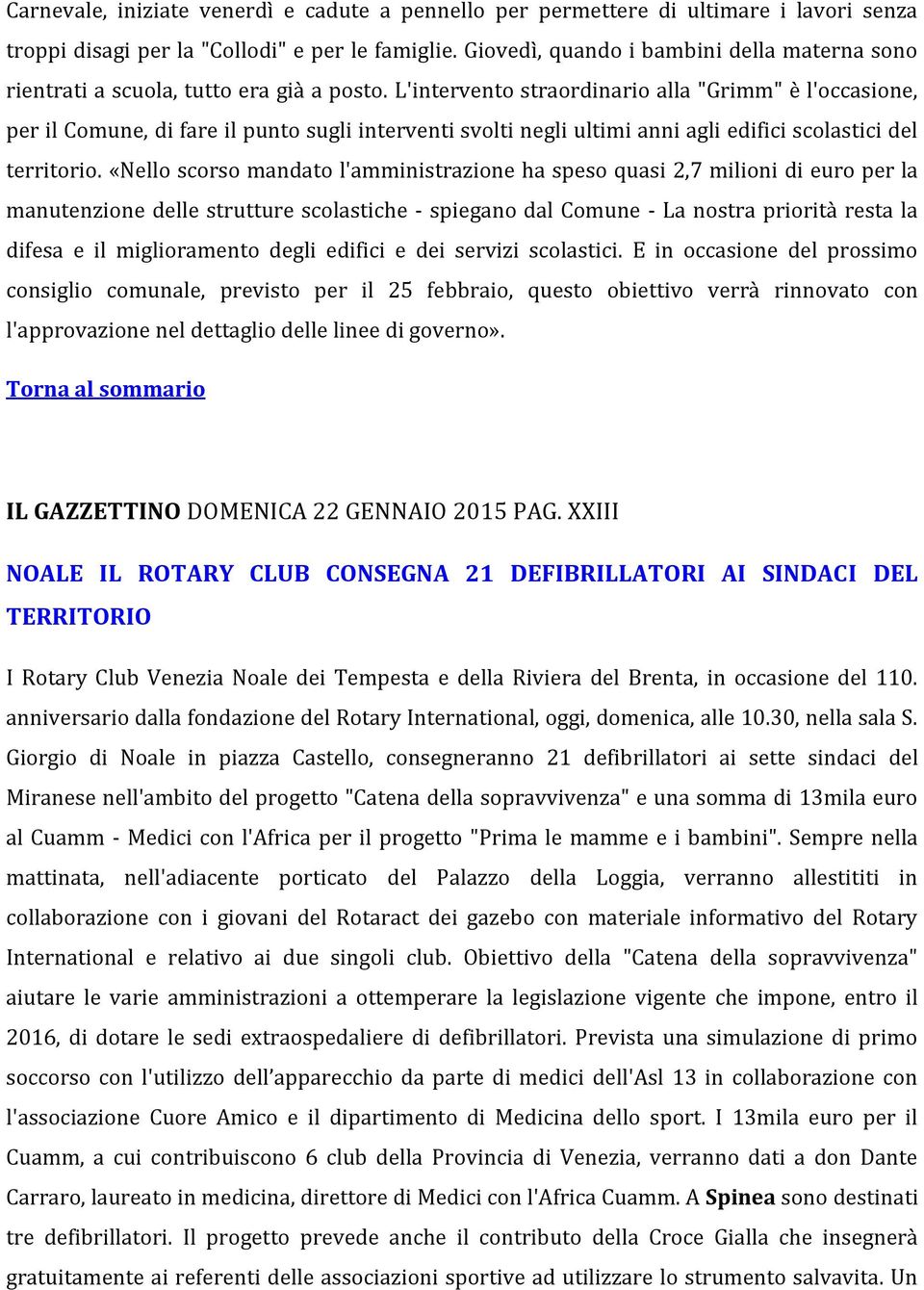 L'intervento straordinario alla "Grimm" è l'occasione, per il Comune, di fare il punto sugli interventi svolti negli ultimi anni agli edifici scolastici del territorio.