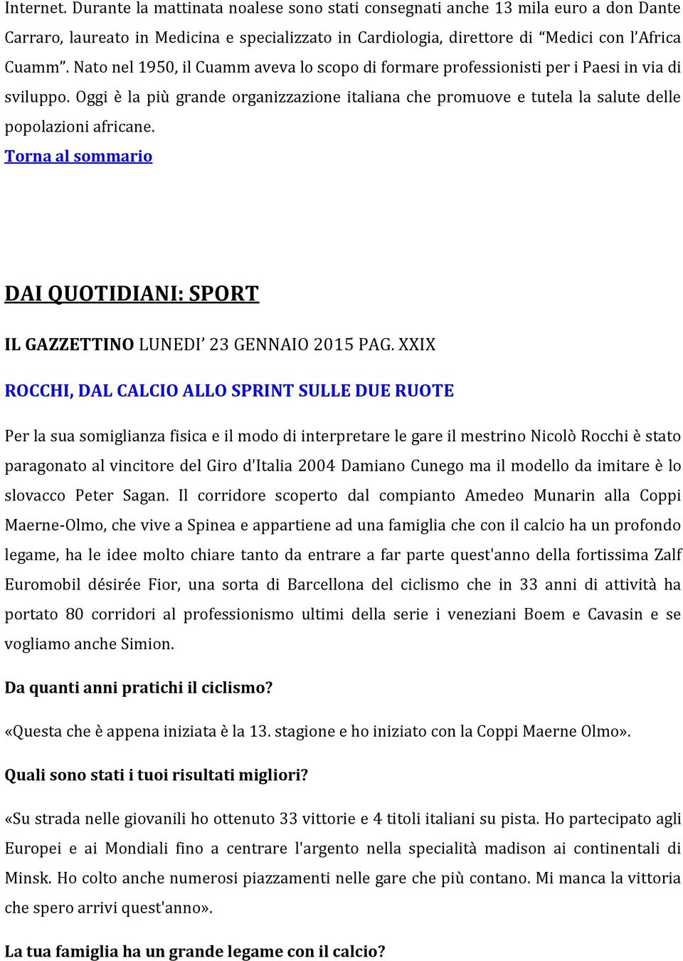 Oggi è la più grande organizzazione italiana che promuove e tutela la salute delle popolazioni africane. DAI QUOTIDIANI: SPORT IL GAZZETTINO LUNEDI 23 GENNAIO 2015 PAG.