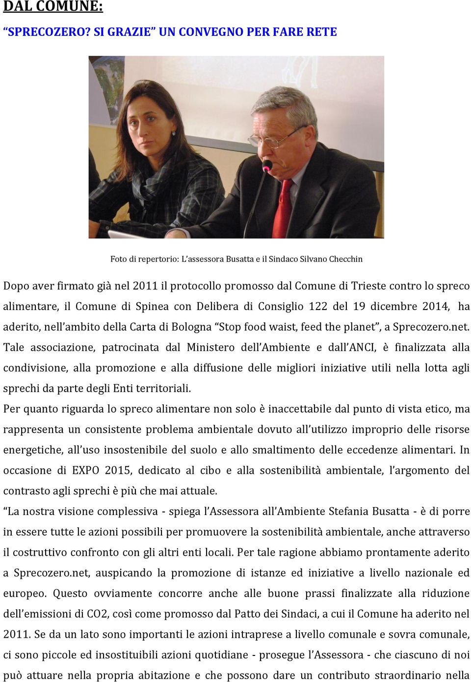 alimentare, il Comune di Spinea con Delibera di Consiglio 122 del 19 dicembre 2014, ha aderito, nell ambito della Carta di Bologna Stop food waist, feed the planet,