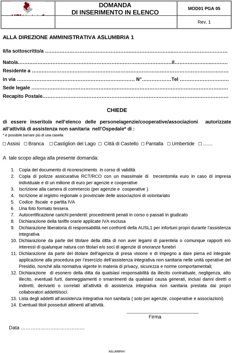 autorizzate Assisi Branca Castiglion del Lago Città di Castello Pantalla Umbertide A tale scopo allega alla presente domanda: 1. Copia del documento di riconoscimento in corso di validità 2.