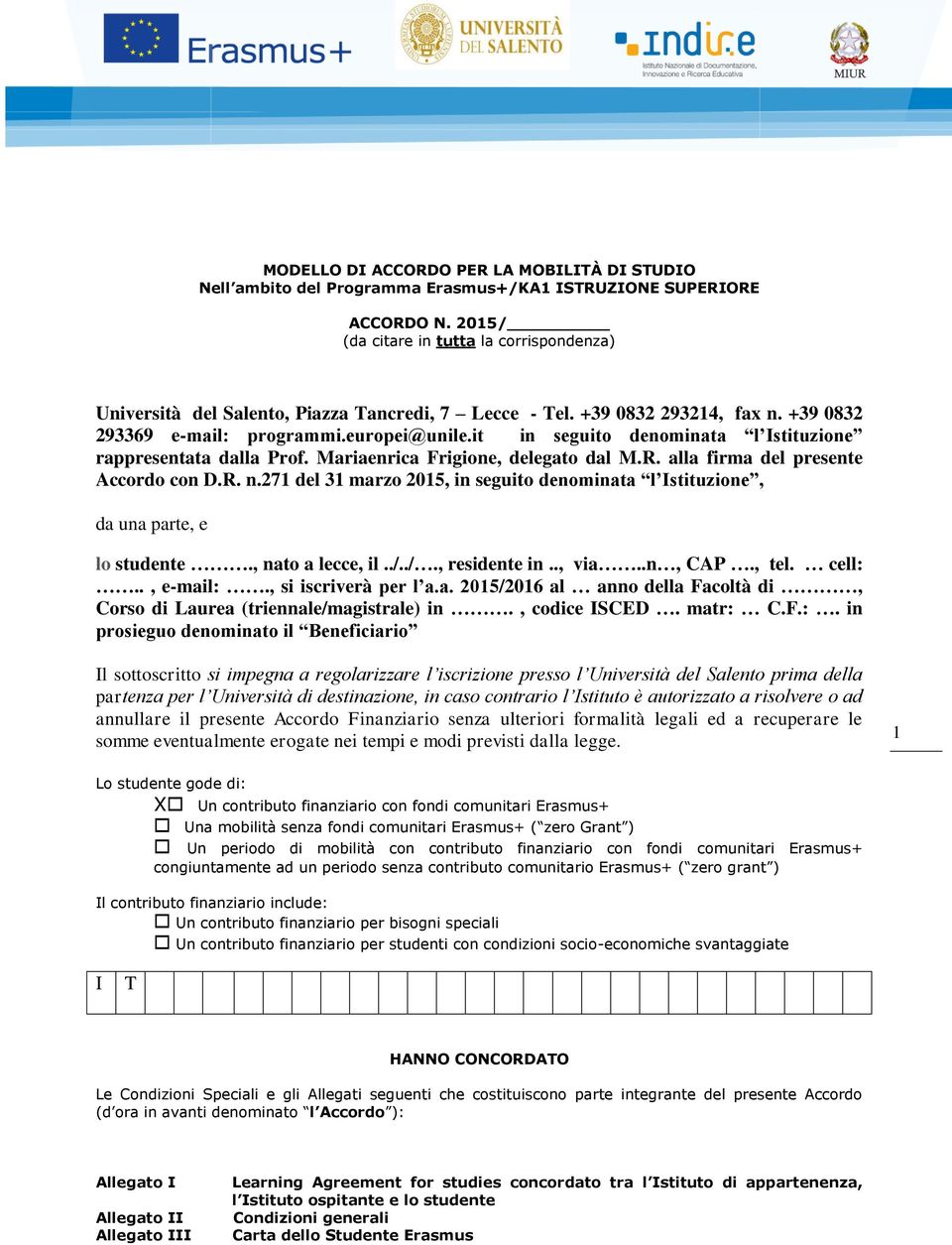 it in seguito denominata l Istituzione rappresentata dalla Prof. Mariaenrica Frigione, delegato dal M.R. alla firma del presente Accordo con D.R. n.