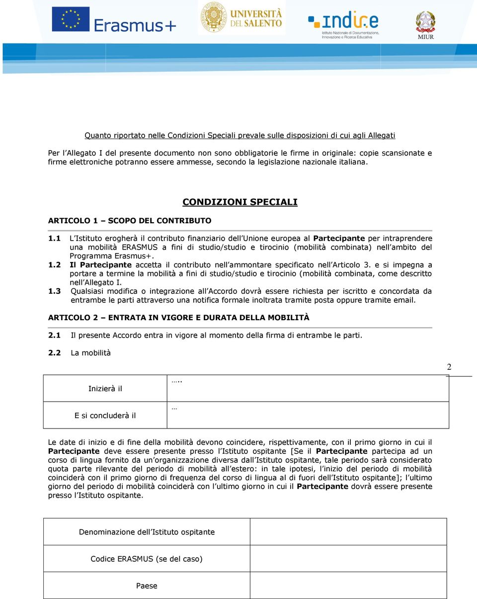 1 L Istituto erogherà il contributo finanziario dell Unione europea al Partecipante per intraprendere una mobilità ERASMUS a fini di studio/studio e tirocinio (mobilità combinata) nell ambito del