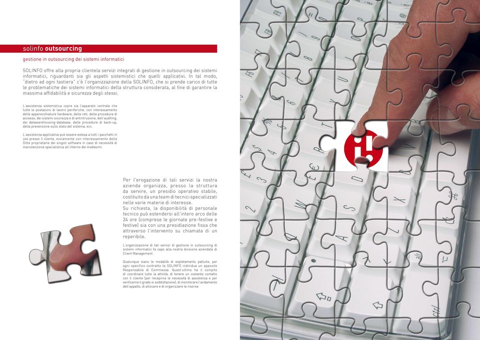 In tal modo, dietro ad ogni tastiera c è l organizzazione della SOLINFO, che si prende carico di tutte le problematiche dei sistemi informatici della struttura considerata, al fine di garantire la