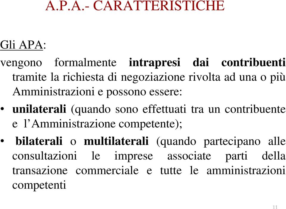 tra un contribuente e l Amministrazione competente); bilaterali o multilaterali (quando partecipano alle