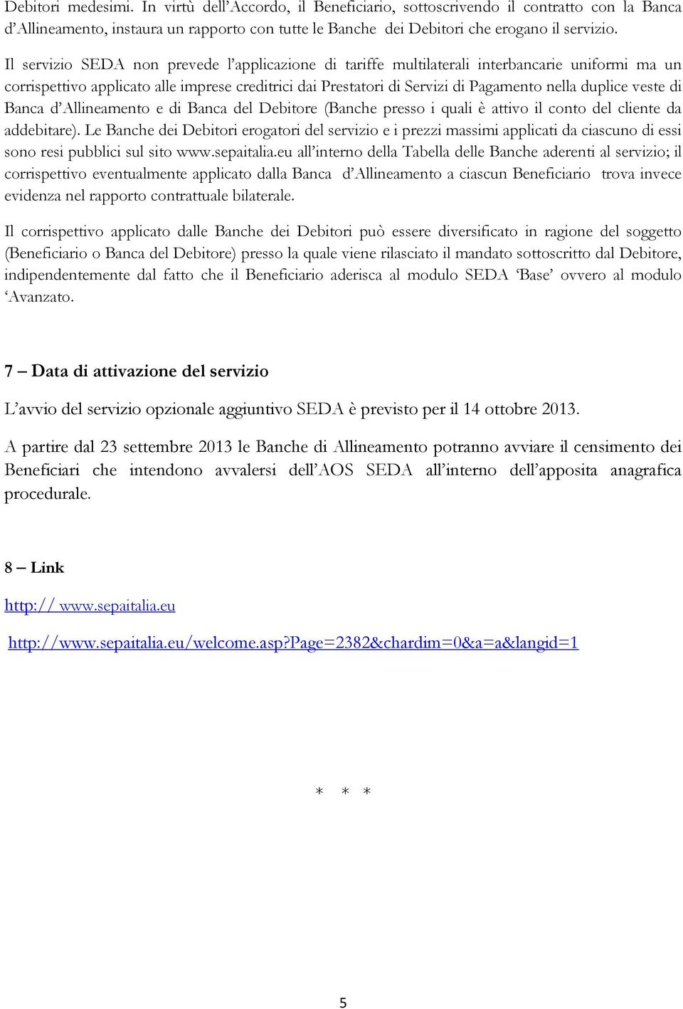 veste di Banca d Allineamento e di Banca del Debitore (Banche presso i quali è attivo il conto del cliente da addebitare).