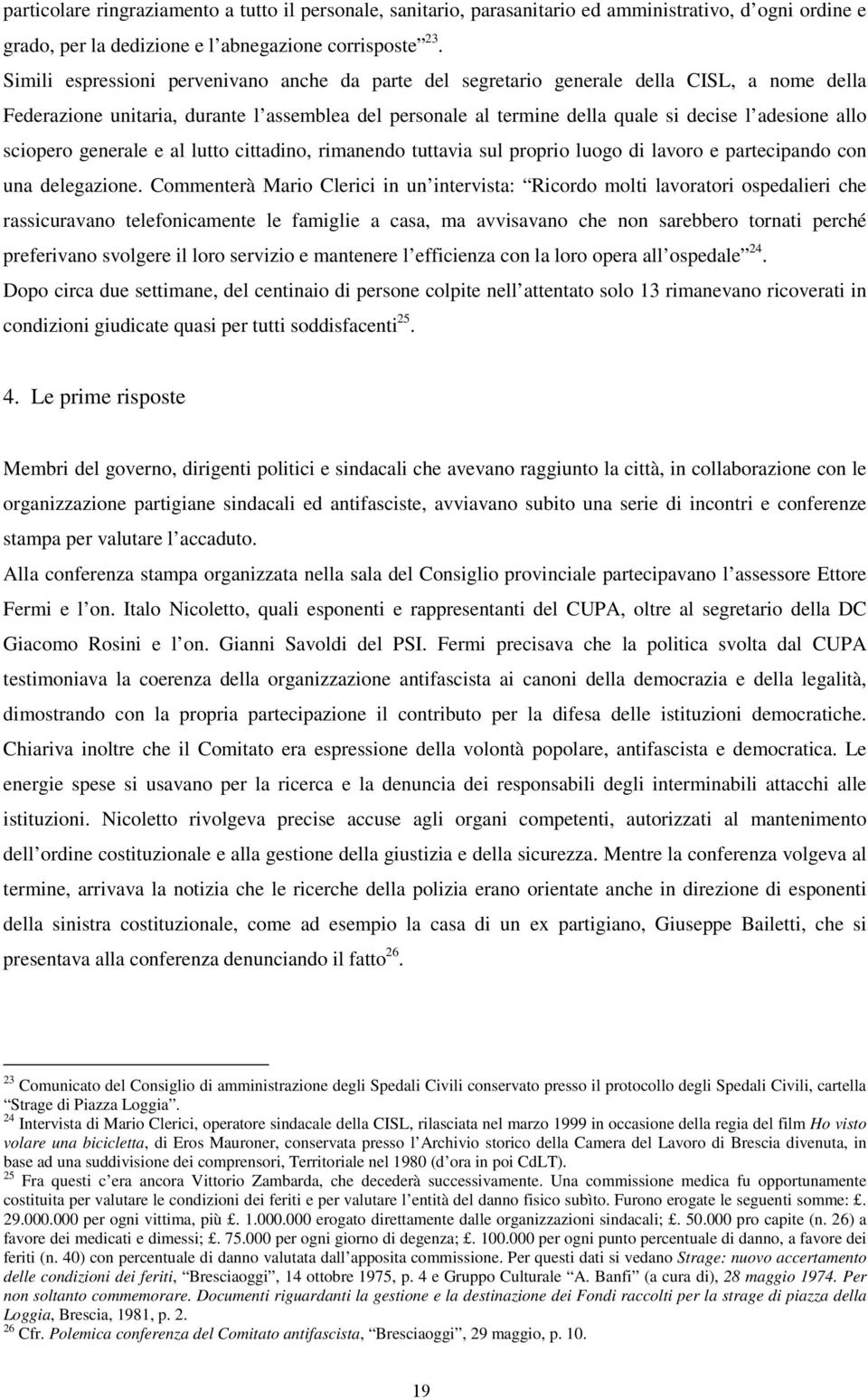 sciopero generale e al lutto cittadino, rimanendo tuttavia sul proprio luogo di lavoro e partecipando con una delegazione.