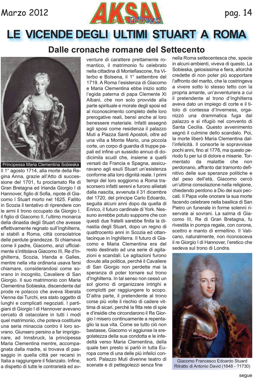 Fallito in Scozia il tentativo di riprendere con le armi il trono occupato da Giorgio I, il figlio di Giacomo II, l ultimo monarca della dinastia degli Stuart che avesse effettivamente regnato sull