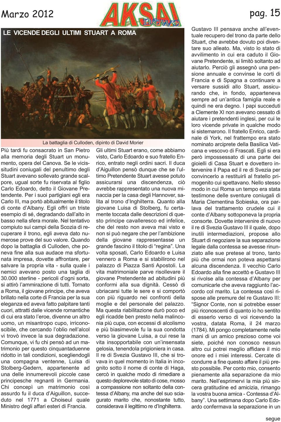 Per i suoi partigiani egli era Carlo III, ma portò abitualmente il titolo di conte d Albany. Egli offrì un triste esempio di sé, degradando dall alto in basso nella sfera morale.