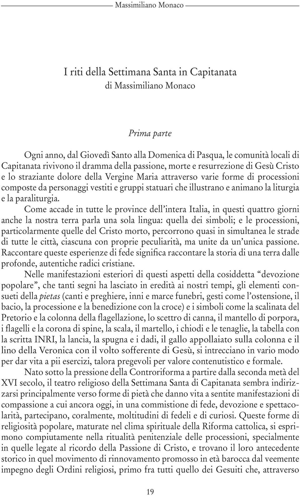 illustrano e animano la liturgia e la paraliturgia.