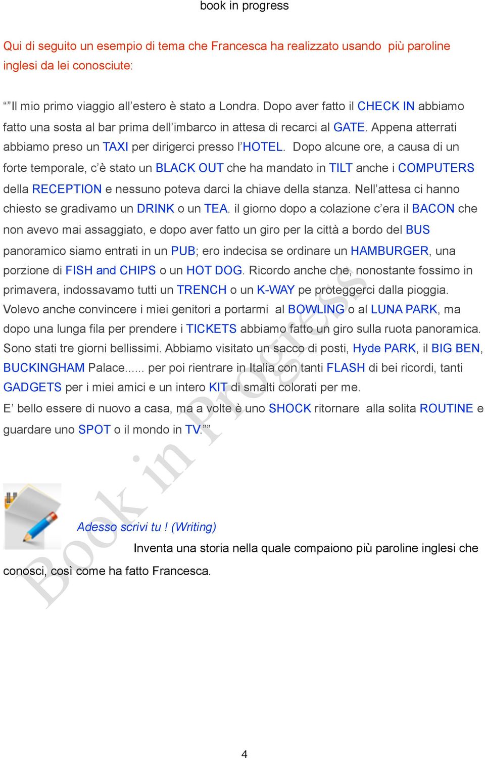 Dopo alcune ore, a causa di un forte temporale, c è stato un BLACK OUT che ha mandato in TILT anche i COMPUTERS della RECEPTION e nessuno poteva darci la chiave della stanza.