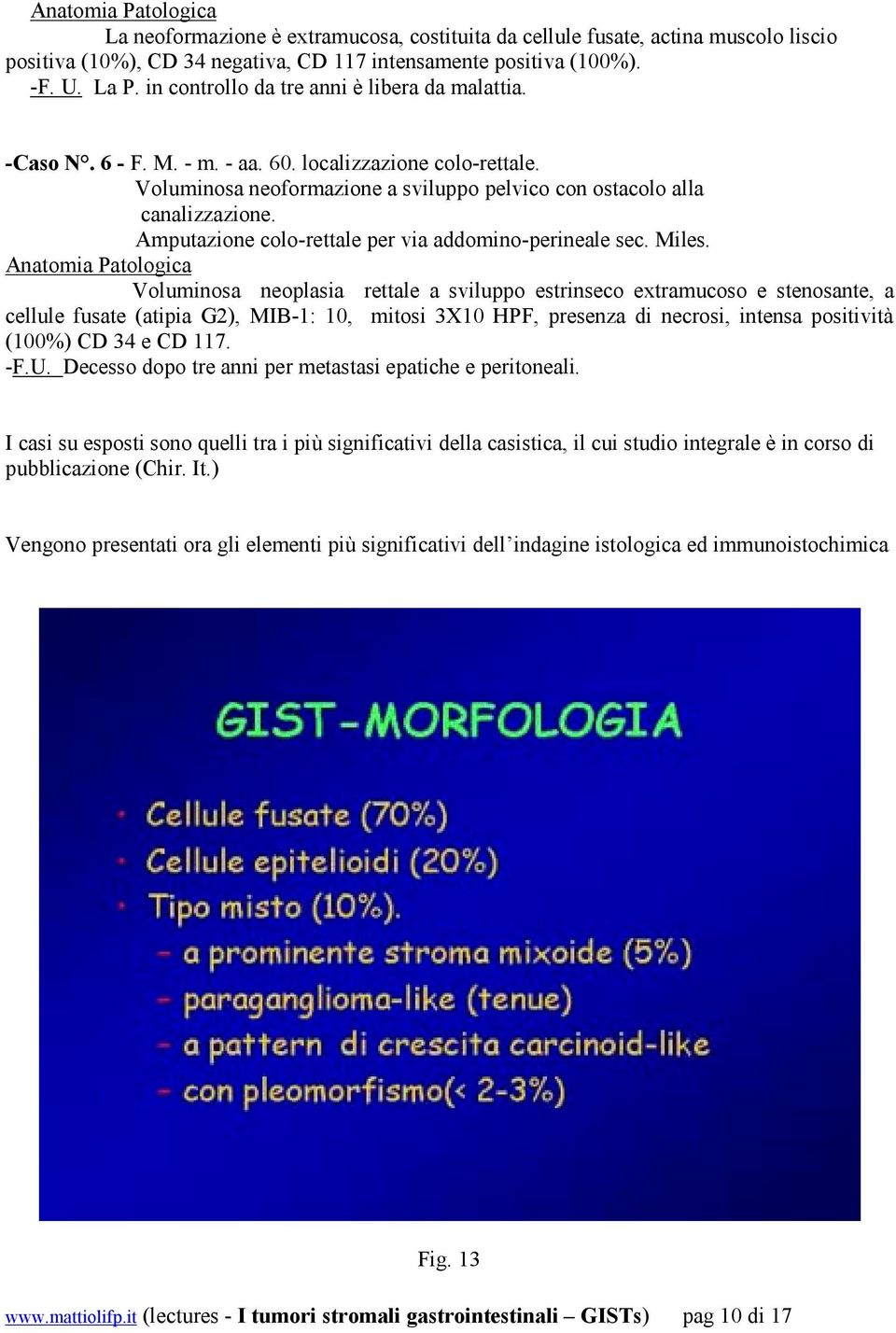 Amputazione colo-rettale per via addomino-perineale sec. Miles.