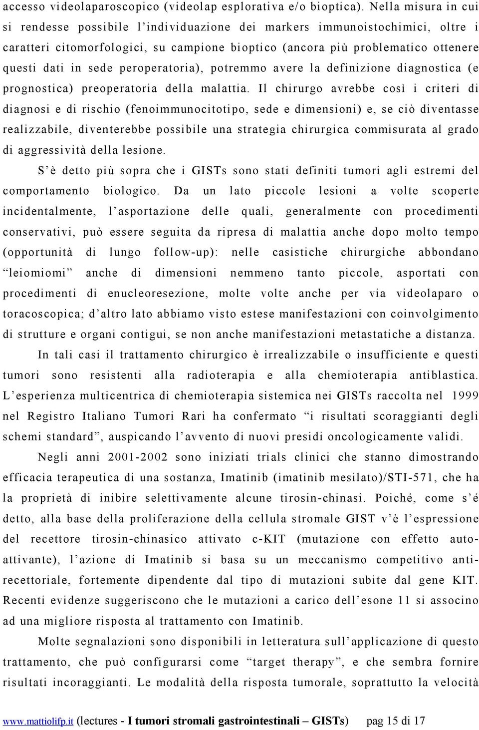 peroperatoria), potremmo avere la definizione diagnostica (e prognostica) preoperatoria della malattia.