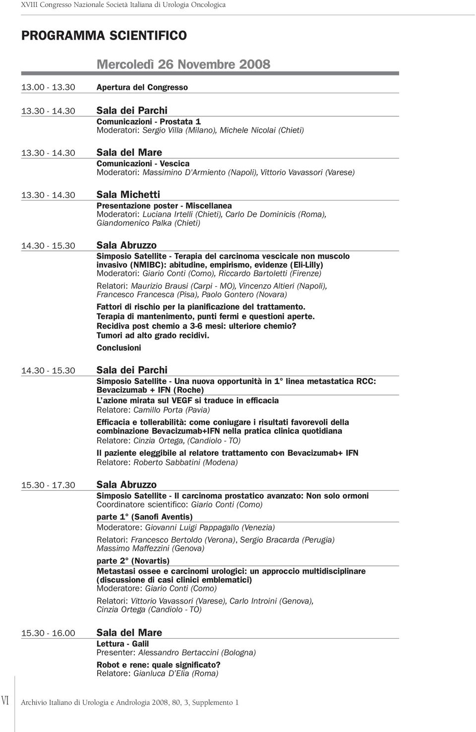 30 Sala del Mare Comunicazioni - Vescica Moderatori: Massimino D'Armiento (Napoli), Vittorio Vavassori (Varese) 3.30-4.