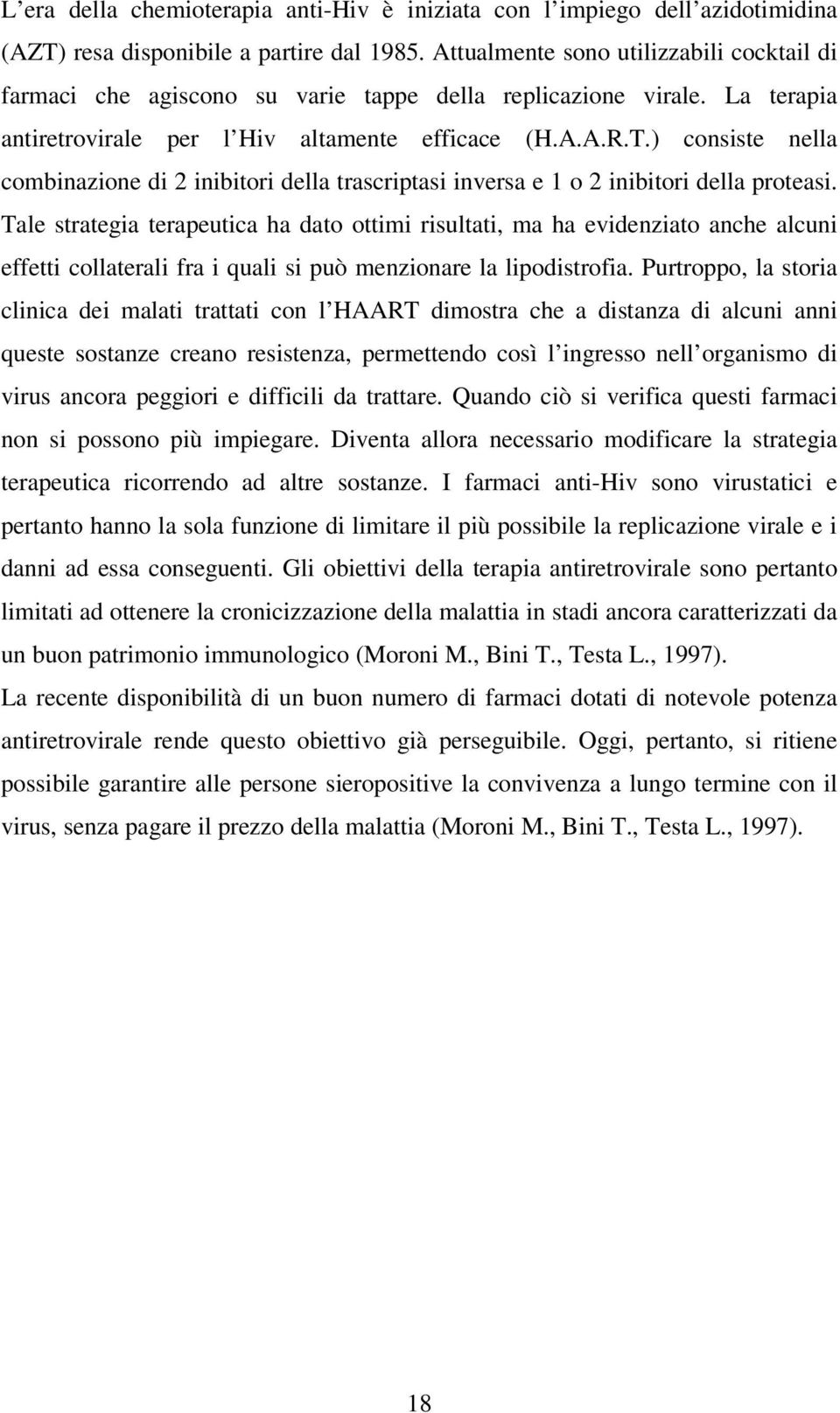 ) consiste nella combinazione di 2 inibitori della trascriptasi inversa e 1 o 2 inibitori della proteasi.