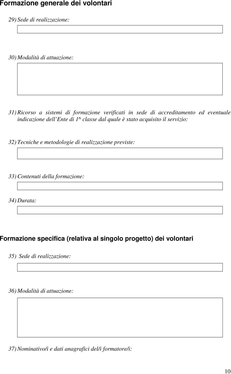 Tecniche e metodologie di realizzazione previste: 33) Contenuti della formazione: 34) Durata: Formazione specifica (relativa al