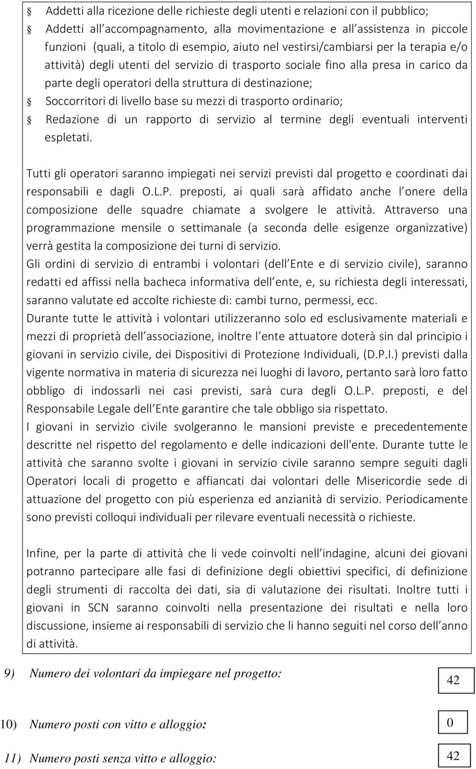 Soccorritori di livello base su mezzi di trasporto ordinario; Redazione di un rapporto di servizio al termine degli eventuali interventi espletati.