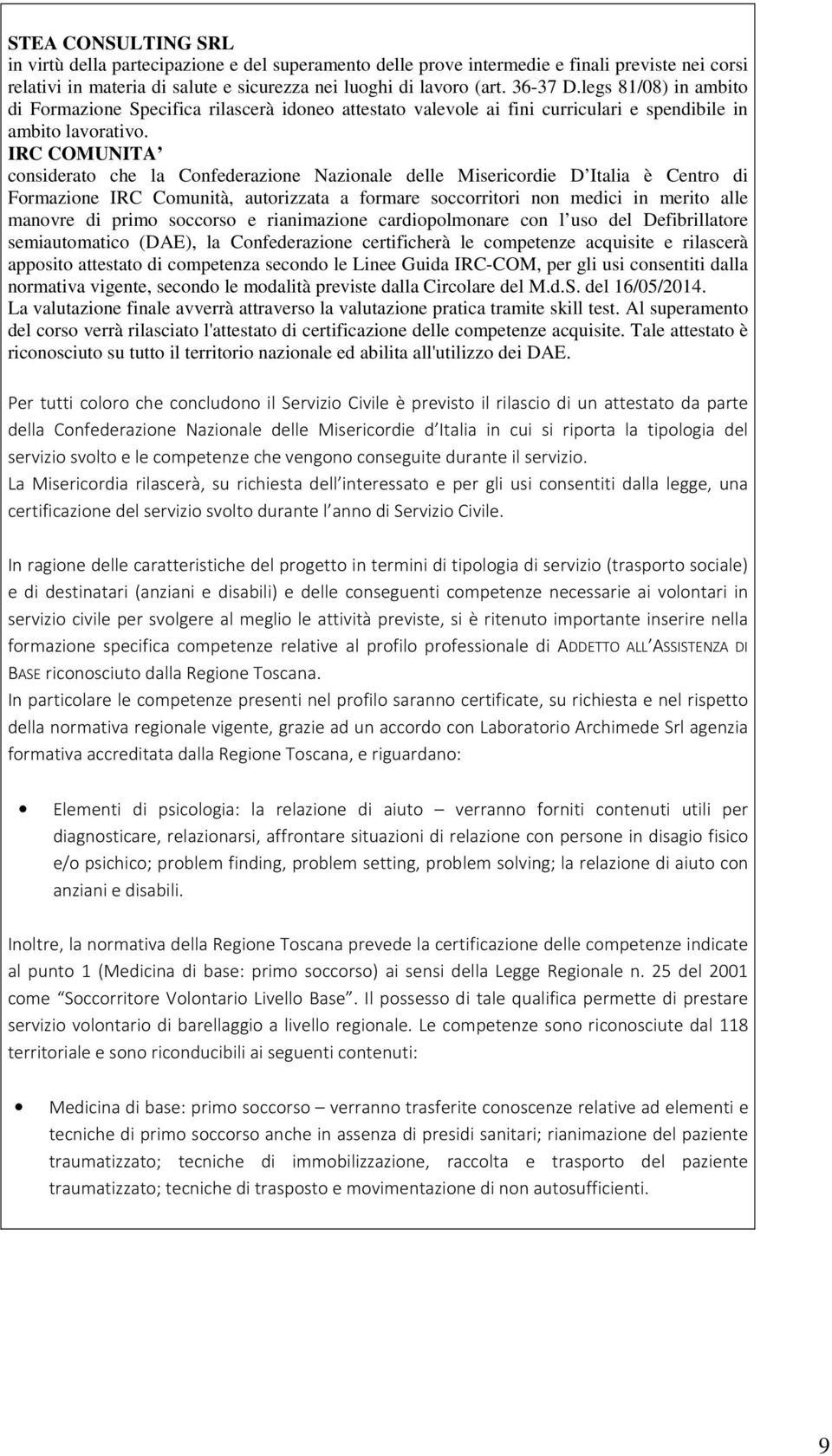 IRC COMUNITA considerato che la Confederazione Nazionale delle Misericordie D Italia è Centro di Formazione IRC Comunità, autorizzata a formare soccorritori non medici in merito alle manovre di primo