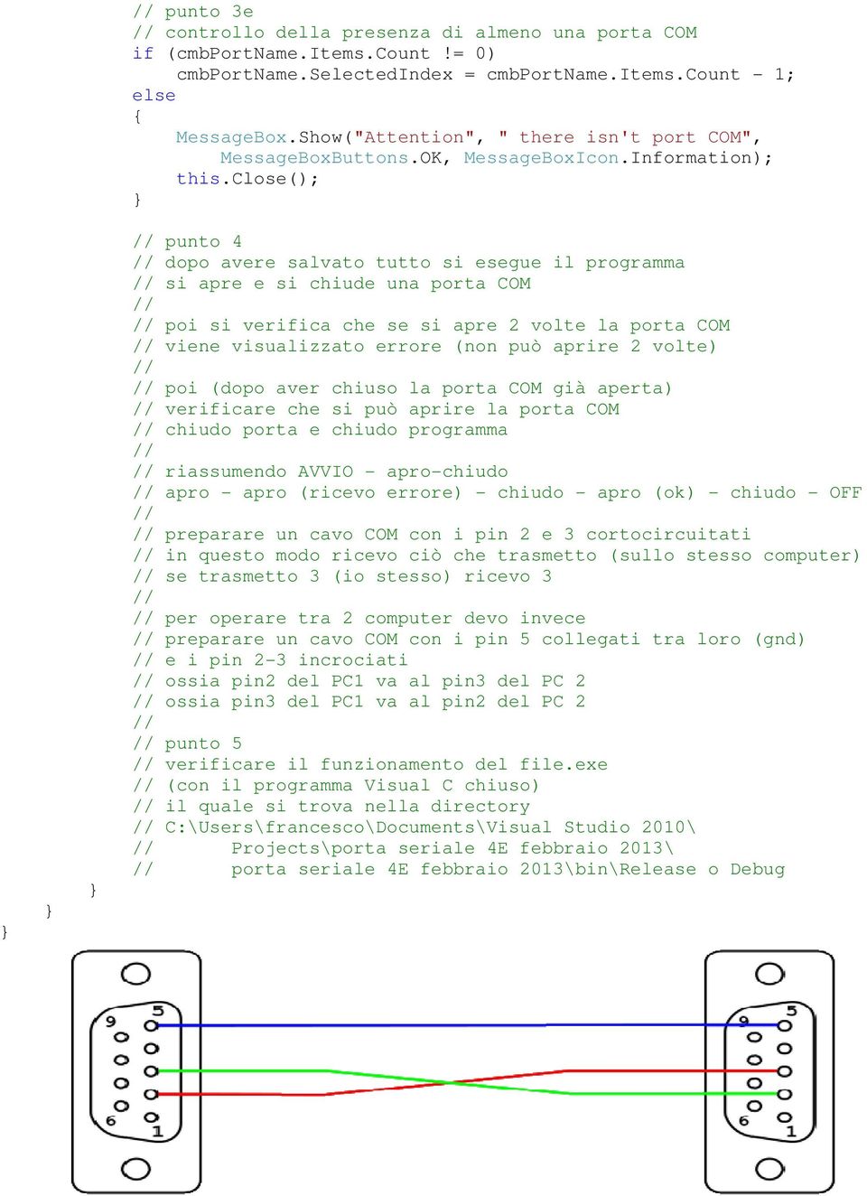 close(); punto 4 dopo avere salvato tutto si esegue il programma si apre e si chiude una porta COM poi si verifica che se si apre 2 volte la porta COM viene visualizzato errore (non può aprire 2