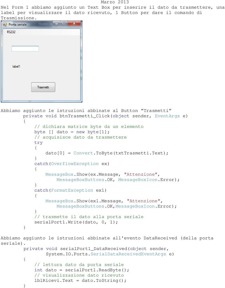 dato da trasmettere try dato[0] = Convert.ToByte(txtTrasmetti.Text); catch(overflowexception ex) MessageBox.Show(ex.Message, "Attenzione", MessageBoxButtons.OK, MessageBoxIcon.