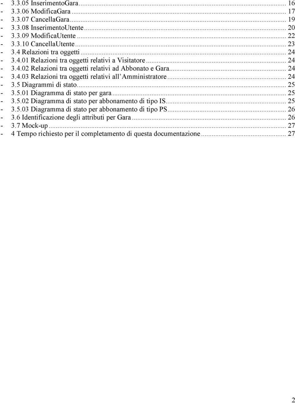 .. 24-3.5 Diagrammi di stato... 25-3.5.01 Diagramma di stato per gara... 25-3.5.02 Diagramma di stato per abbonamento di tipo IS... 25-3.5.03 Diagramma di stato per abbonamento di tipo PS.