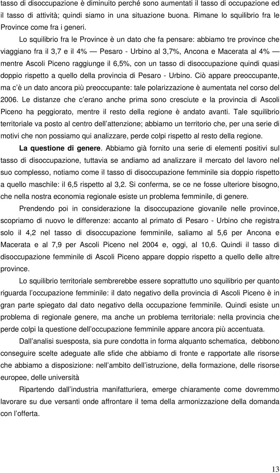 con un tasso di disoccupazione quindi quasi doppio rispetto a quello della provincia di Pesaro - Urbino.