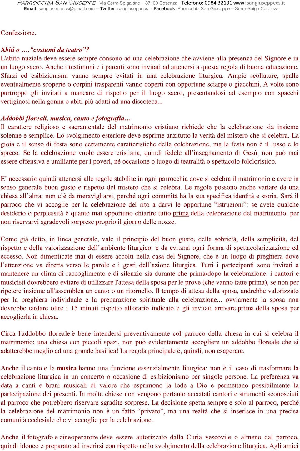 Ampie scollature, spalle eventualmente scoperte o corpini trasparenti vanno coperti con opportune sciarpe o giacchini.