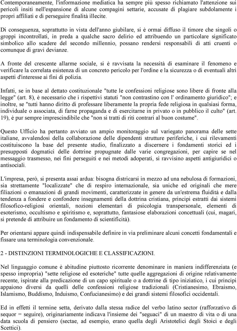 Di conseguenza, soprattutto in vista dell'anno giubilare, si è ormai diffuso il timore che singoli o groppi incontrollati, in preda a qualche sacro delirio ed attribuendo un particolare significato