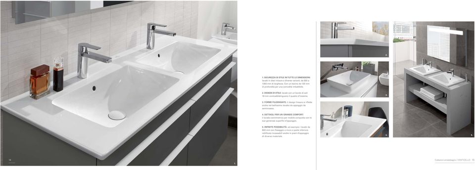 3. FORME FILIGRANATE: il design lineare si riflette anche nel bellissimo lavabo da appoggio da semincasso. 4.