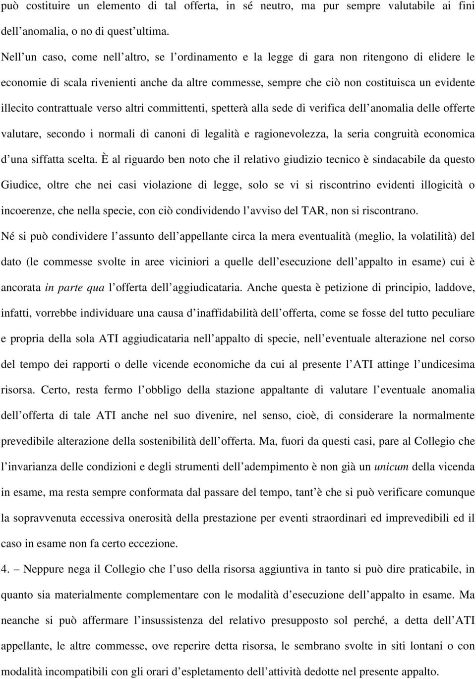 illecito contrattuale verso altri committenti, spetterà alla sede di verifica dell anomalia delle offerte valutare, secondo i normali di canoni di legalità e ragionevolezza, la seria congruità