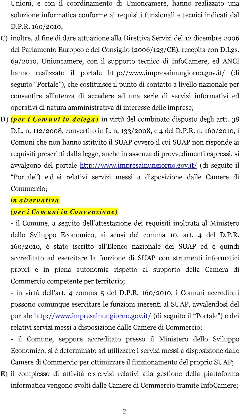 69/2010, Unioncamere, con il supporto tecnico di InfoCamere, ed ANCI hanno realizzato il portale http://www.impresainungiorno.gov.