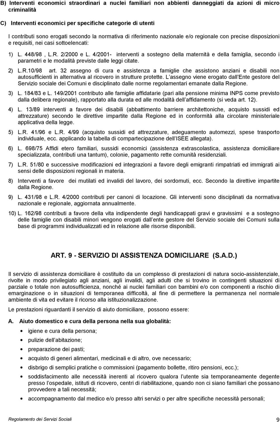 4/2001- interventi a sostegno della maternità e della famiglia, secondo i parametri e le modalità previste dalle leggi citate. 2) L.R.10/98 art.