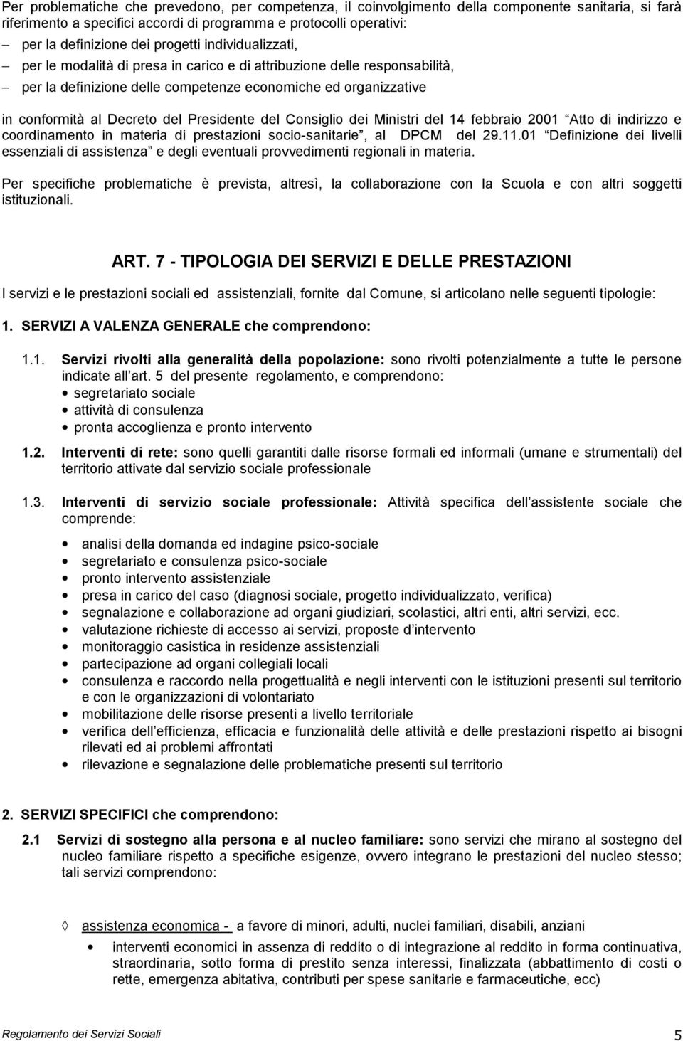 Presidente del Consiglio dei Ministri del 14 febbraio 2001 Atto di indirizzo e coordinamento in materia di prestazioni socio-sanitarie, al DPCM del 29.11.