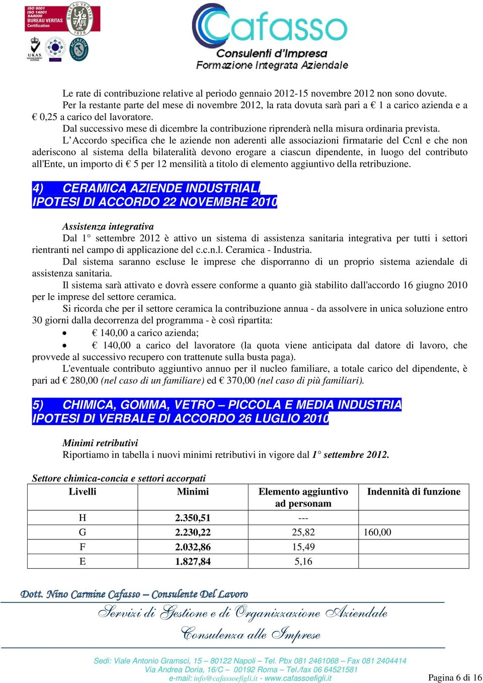 Dal successivo mese di dicembre la contribuzione riprenderà nella misura ordinaria prevista.