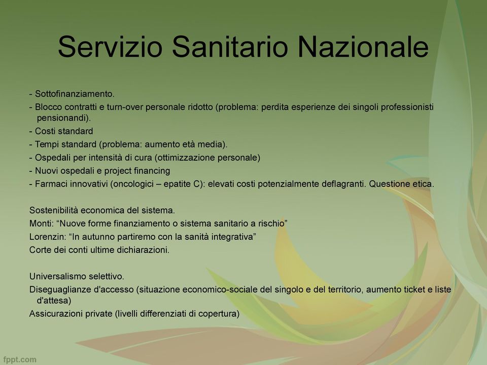 - Ospedali per intensità di cura (ottimizzazione personale) - Nuovi ospedali e project financing - Farmaci innovativi (oncologici epatite C): elevati costi potenzialmente deflagranti. Questione etica.