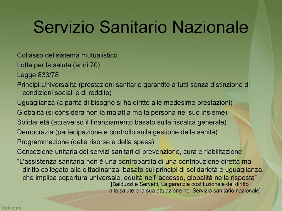 (attraverso il finanziamento basato sulla fiscalità generale) Democrazia (partecipazione e controllo sulla gestione della sanità) Programmazione (delle risorse e della spesa) Concezione unitaria dei