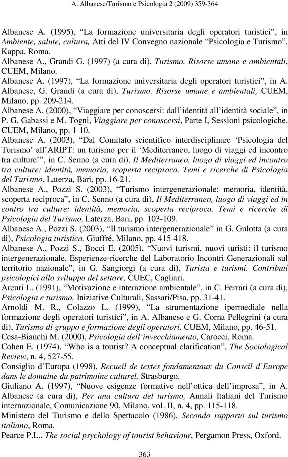 Risorse umane e ambientali, CUEM, Milano, pp. 209-214. Albanese A. (2000), Viaggiare per conoscersi: dall identità all identità sociale, in P. G. Gabassi e M.