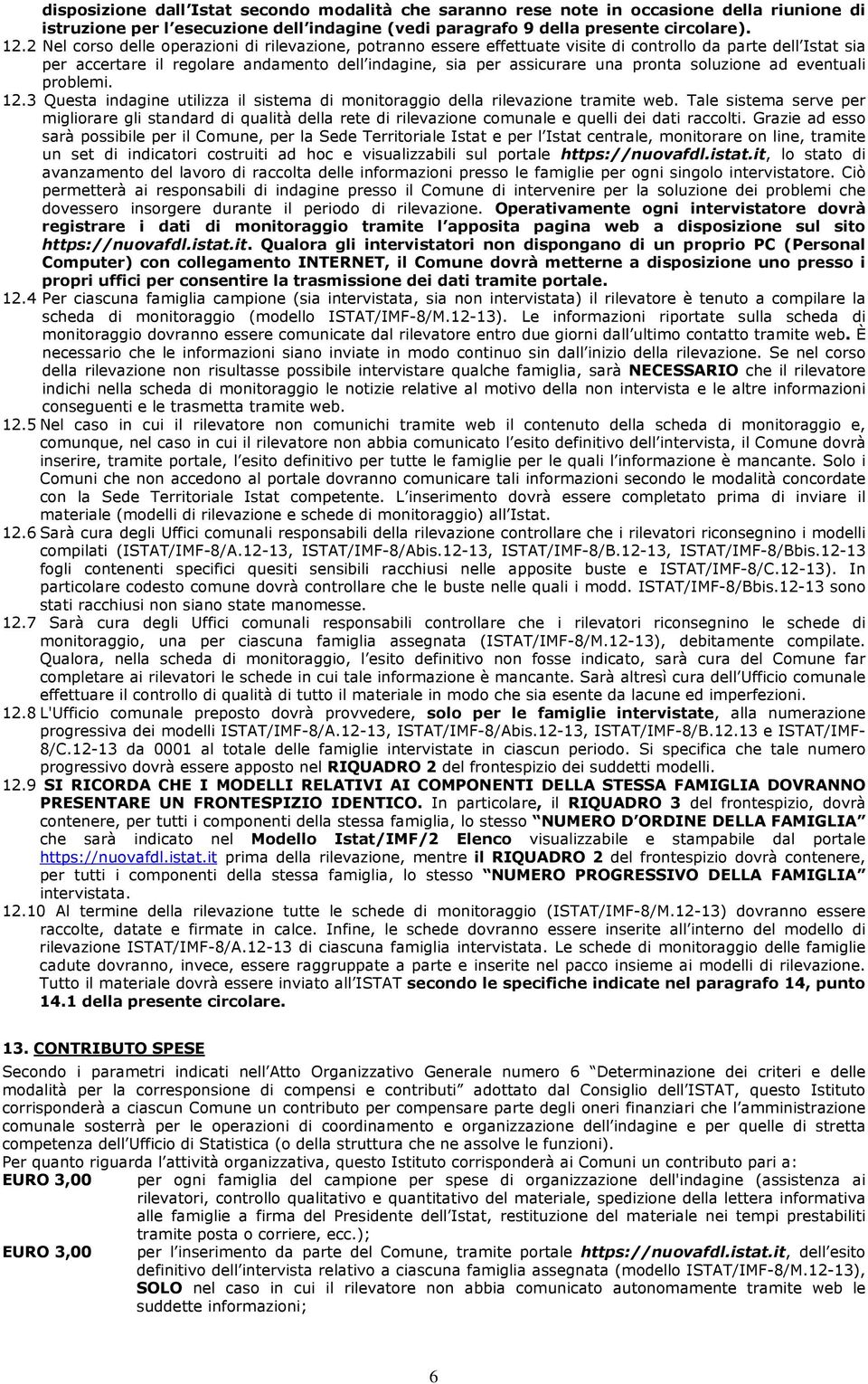 soluzione ad eventuali problemi. 12.3 Questa indagine utilizza il sistema di monitoraggio della rilevazione tramite web.