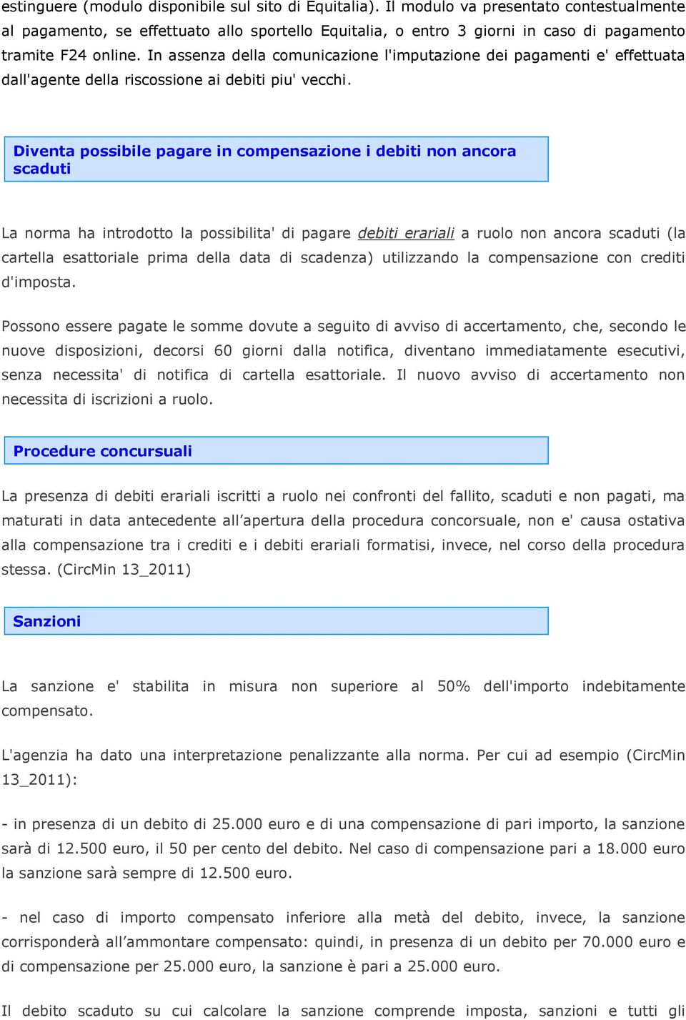 In assenza della comunicazione l'imputazione dei pagamenti e' effettuata dall'agente della riscossione ai debiti piu' vecchi.