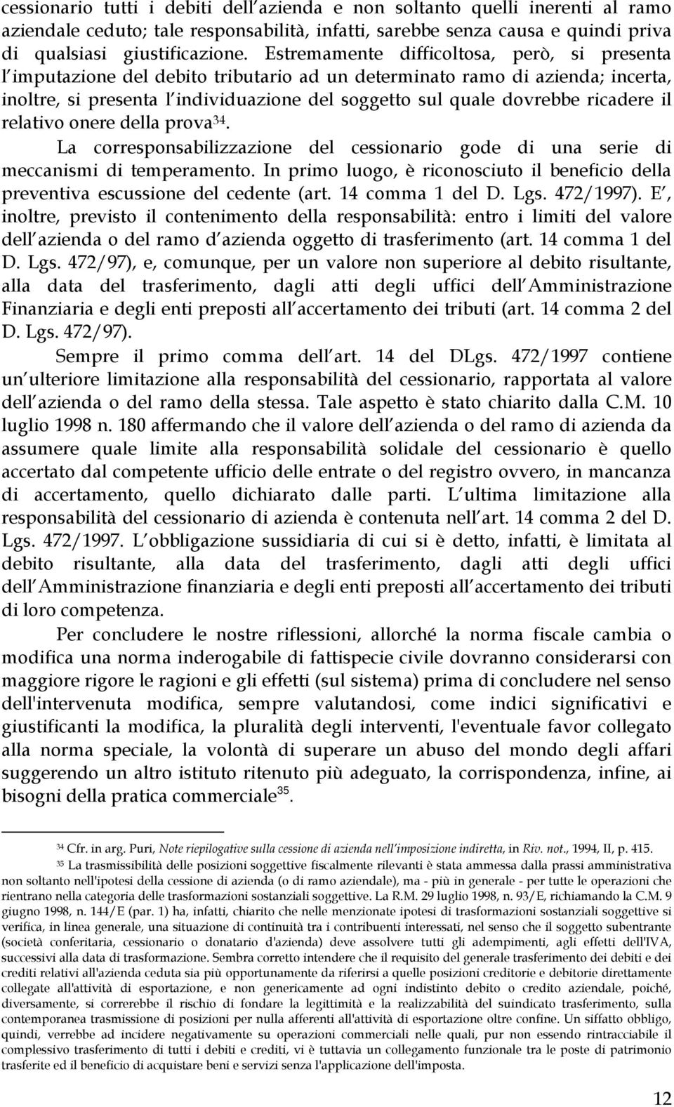 ricadere il relativo onere della prova 34. La corresponsabilizzazione del cessionario gode di una serie di meccanismi di temperamento.