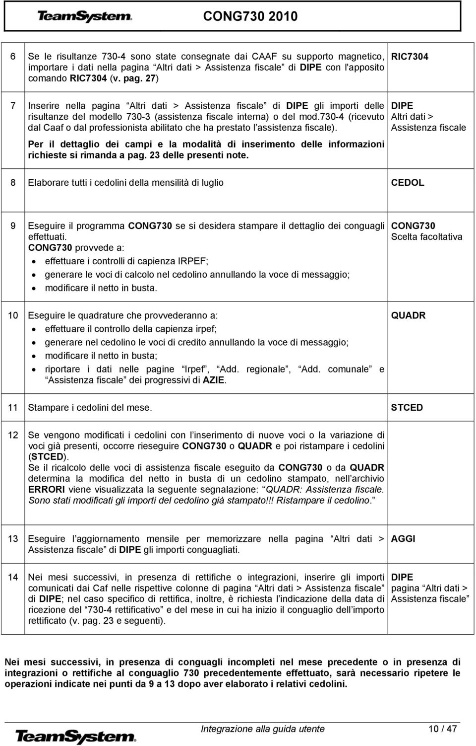 27) RIC7304 7 Inserire nella pagina Altri dati > Assistenza fiscale di DIPE gli importi delle risultanze del modello 730-3 (assistenza fiscale interna) o del mod.