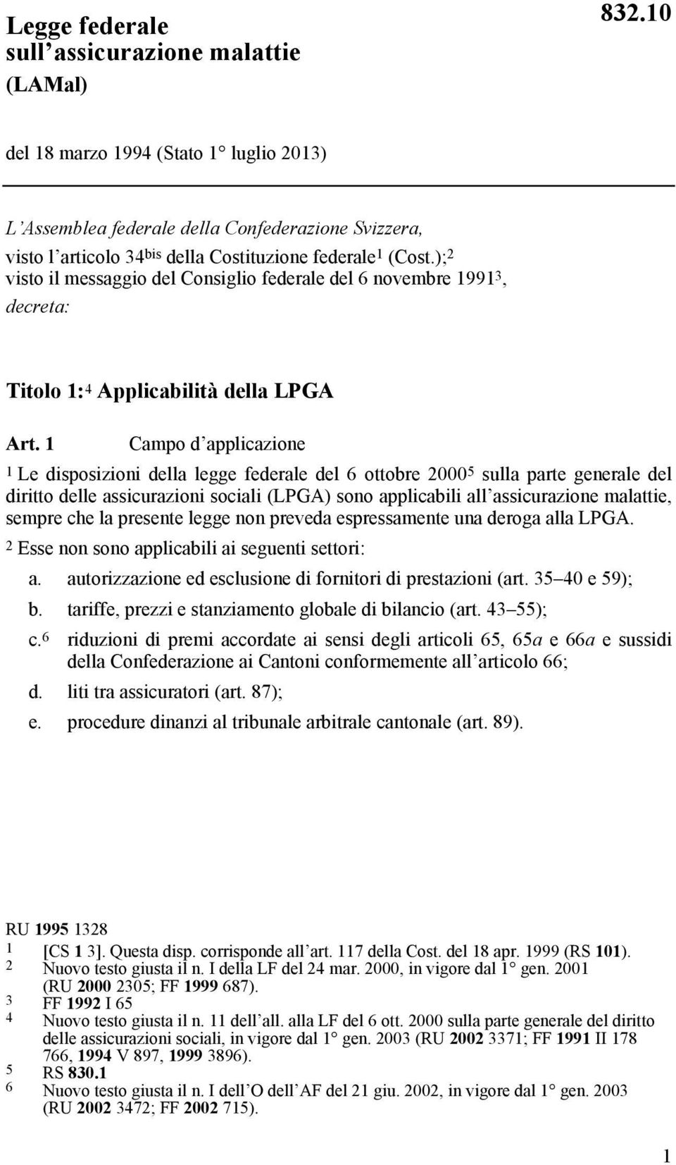 ); 2 visto il messaggio del Consiglio federale del 6 novembre 1991 3, decreta: Titolo 1: 4 Applicabilità della LPGA Art.