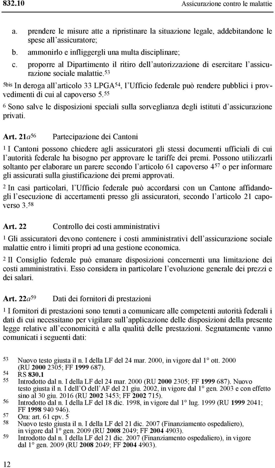 53 5bis In deroga all articolo 33 LPGA 54, l Ufficio federale può rendere pubblici i provvedimenti di cui al capoverso 5.