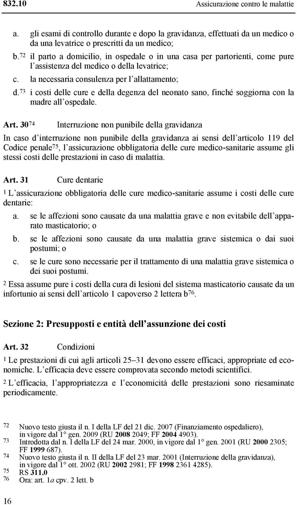 73 i costi delle cure e della degenza del neonato sano, finché soggiorna con la madre all ospedale. Art.