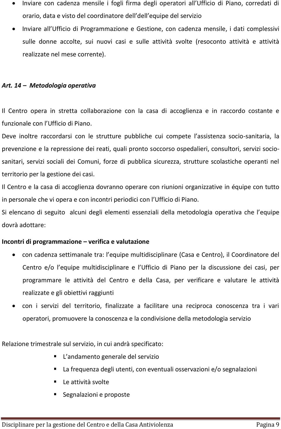 14 Metodologia operativa Il Centro opera in stretta collaborazione con la casa di accoglienza e in raccordo costante e funzionale con l Ufficio di Piano.