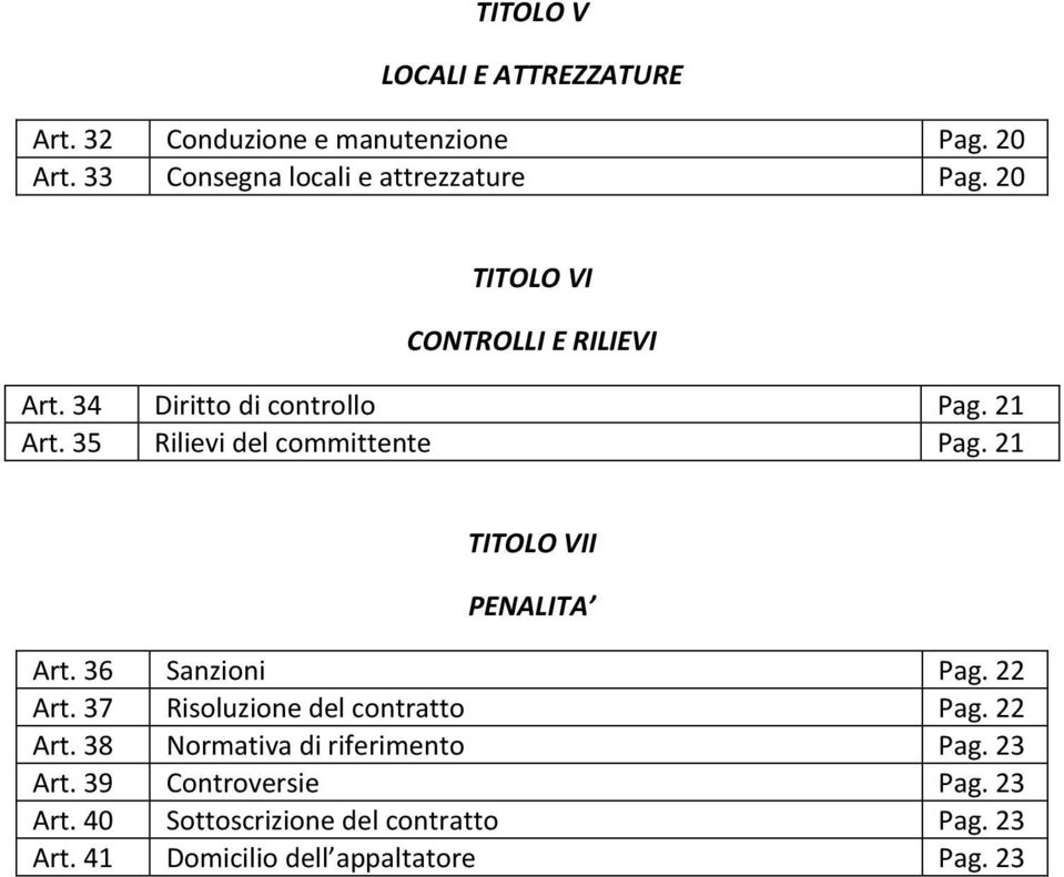 21 TITOLO VII PENALITA Art. 36 Sanzioni Pag. 22 Art. 37 Risoluzione del contratto Pag. 22 Art. 38 Normativa di riferimento Pag.